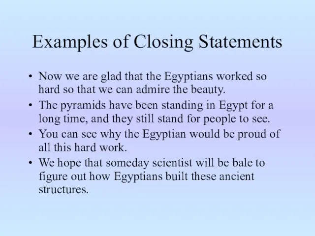 Examples of Closing Statements Now we are glad that the Egyptians worked