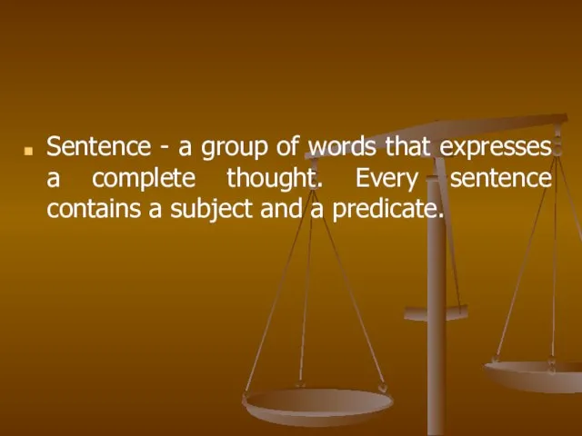 Sentence - a group of words that expresses a complete thought. Every