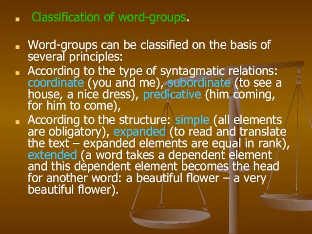 Classification of word-groups. Word-groups can be classified on the basis of several