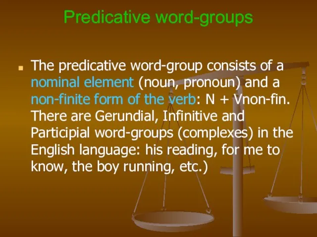 Predicative word-groups The predicative word-group consists of a nominal element (noun, pronoun)