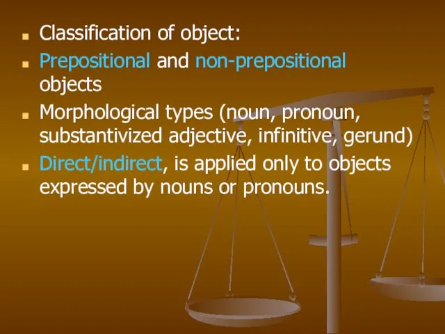 Classification of object: Prepositional and non-prepositional objects Morphological types (noun, pronoun, substantivized