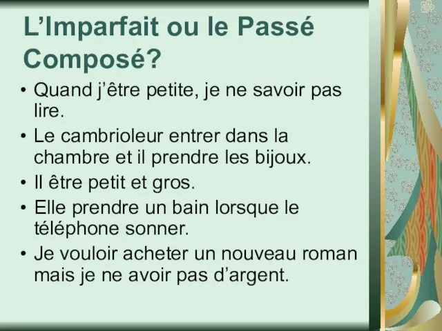 L’Imparfait ou le Passé Composé? Quand j’être petite, je ne savoir pas