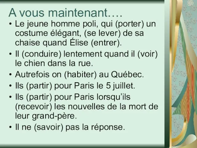 A vous maintenant…. Le jeune homme poli, qui (porter) un costume élégant,