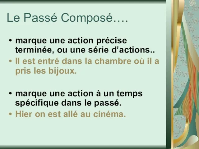 Le Passé Composé…. marque une action précise terminée, ou une série d’actions..