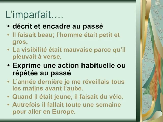 L’imparfait…. décrit et encadre au passé Il faisait beau; l’homme était petit