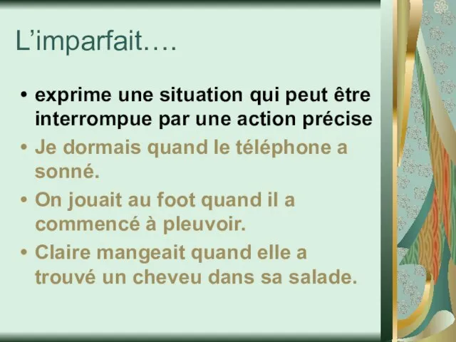 L’imparfait…. exprime une situation qui peut être interrompue par une action précise