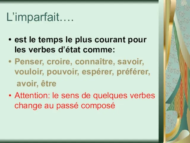 L’imparfait…. est le temps le plus courant pour les verbes d’état comme: