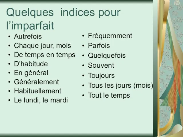 Quelques indices pour l’imparfait Autrefois Chaque jour, mois De temps en temps