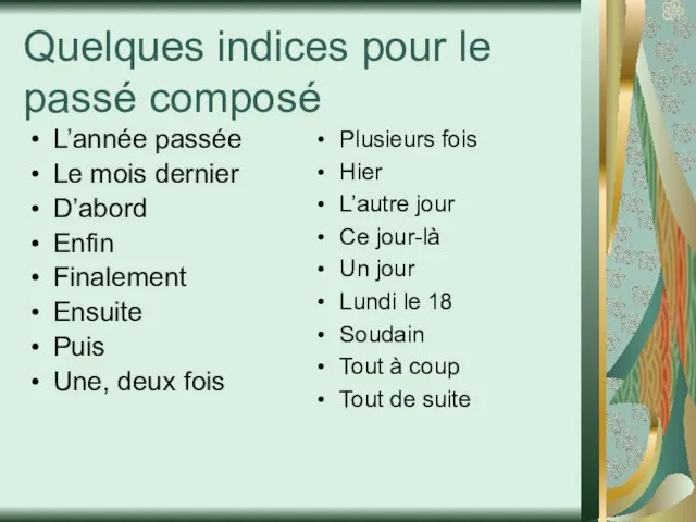 Quelques indices pour le passé composé L’année passée Le mois dernier D’abord