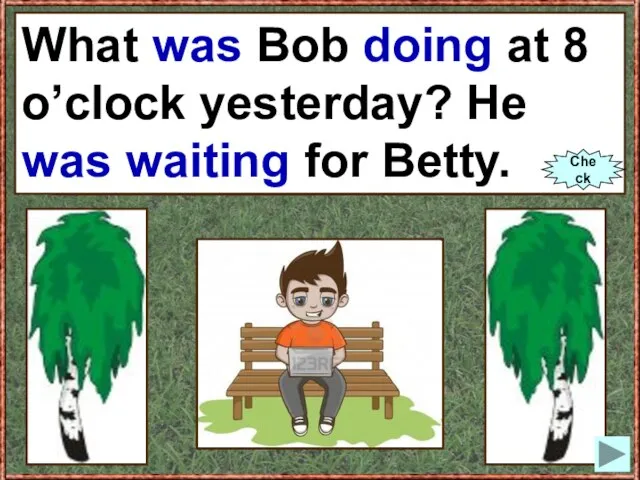 What Bob (to do) at 8 o’clock yesterday? He (to wait) for