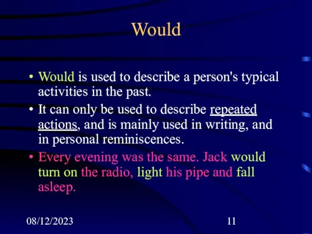 08/12/2023 Would Would is used to describe a person's typical activities in