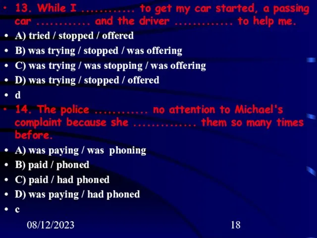 08/12/2023 13. While I ............ to get my car started, a passing