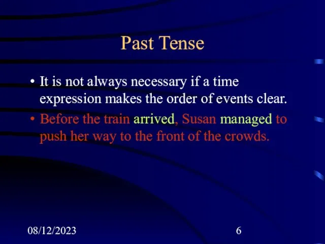 08/12/2023 Past Tense It is not always necessary if a time expression