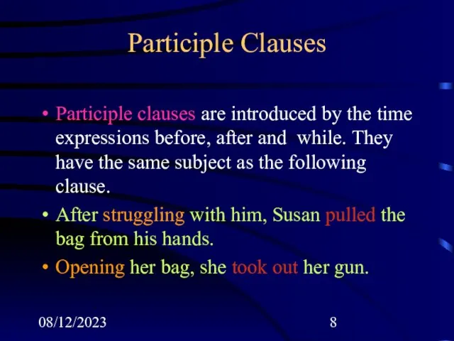 08/12/2023 Participle Clauses Participle clauses are introduced by the time expressions before,