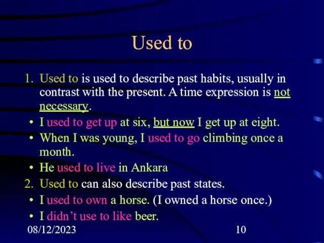 08/12/2023 Used to Used to is used to describe past habits, usually