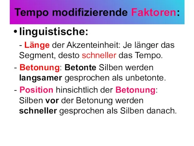 Tempo modifizierende Faktoren: linguistische: - Länge der Akzenteinheit: Je länger das Segment,