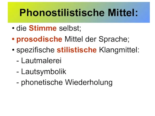 Phonostilistische Mittel: die Stimme selbst; prosodische Mittel der Sprache; spezifische stilistische Klangmittel: