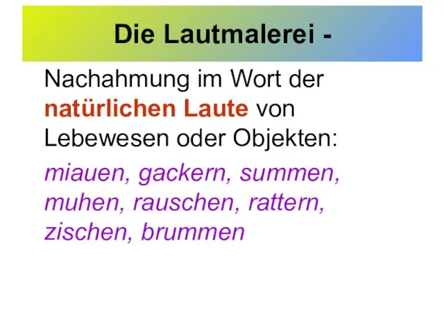 Die Lautmalerei - Nachahmung im Wort der natürlichen Laute von Lebewesen oder