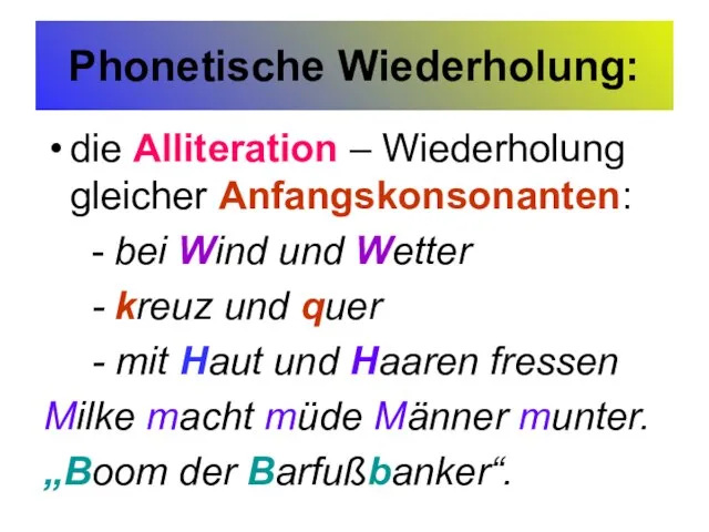 Phonetische Wiederholung: die Alliteration – Wiederholung gleicher Anfangskonsonanten: - bei Wind und