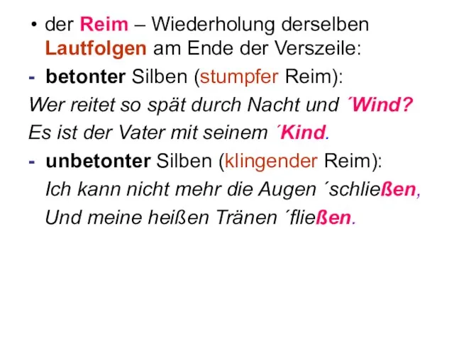 der Reim – Wiederholung derselben Lautfolgen am Ende der Verszeile: - betonter