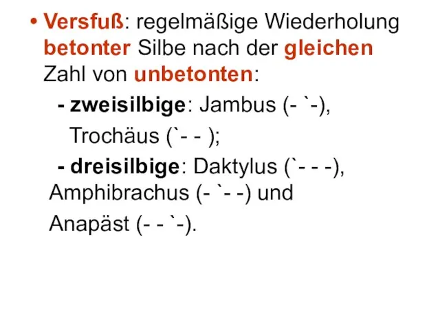 Versfuß: regelmäßige Wiederholung betonter Silbe nach der gleichen Zahl von unbetonten: -