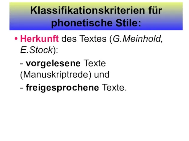 Klassifikationskriterien für phonetische Stile: Herkunft des Textes (G.Meinhold, E.Stock): - vorgelesene Texte