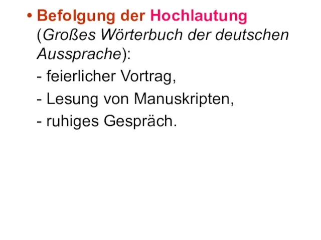 Befolgung der Hochlautung (Großes Wörterbuch der deutschen Aussprache): - feierlicher Vortrag, -