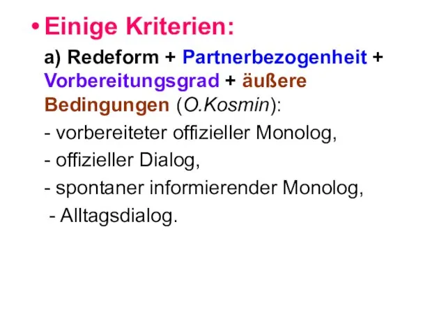 Einige Kriterien: a) Redeform + Partnerbezogenheit + Vorbereitungsgrad + äußere Bedingungen (O.Kosmin):