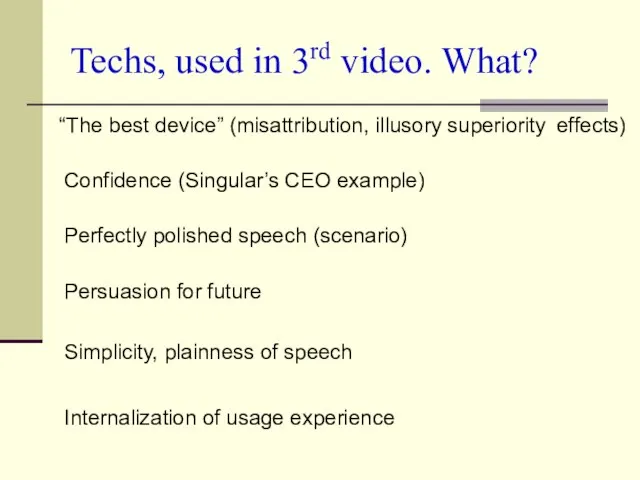 Techs, used in 3rd video. What? Persuasion for future “The best device”