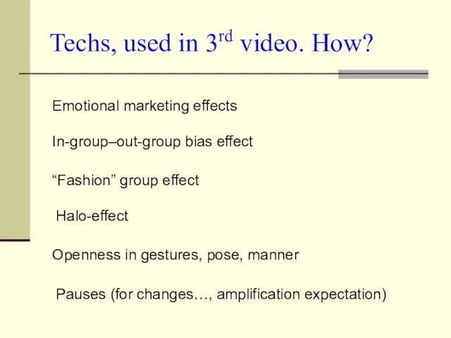 Techs, used in 3rd video. How? Openness in gestures, pose, manner “Fashion”