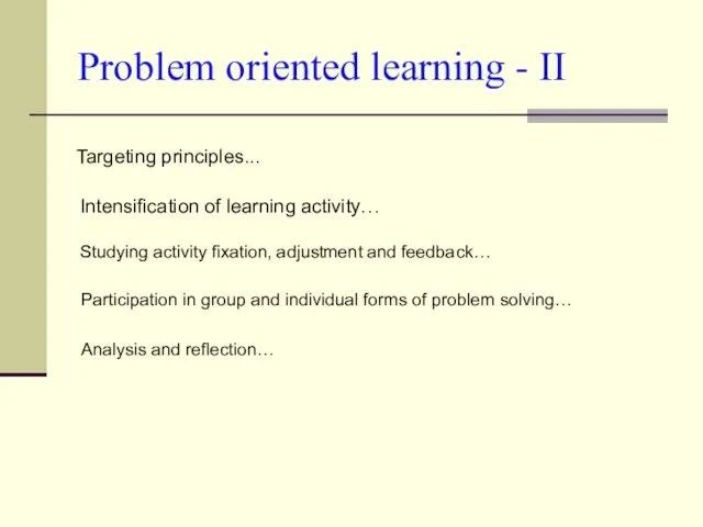 Problem oriented learning - II Targeting principles... Intensification of learning activity… Studying