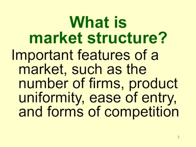 What is market structure? Important features of a market, such as the