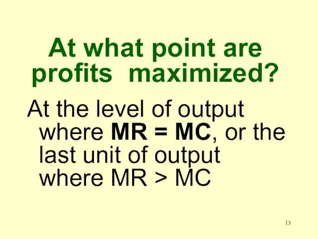 At what point are profits maximized? At the level of output where