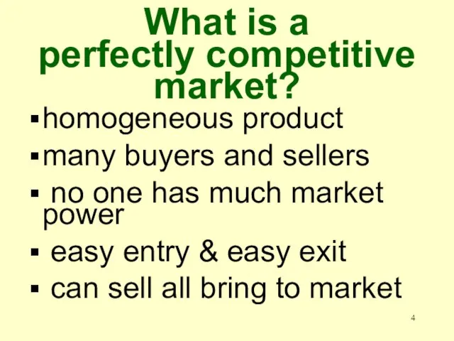 What is a perfectly competitive market? homogeneous product many buyers and sellers