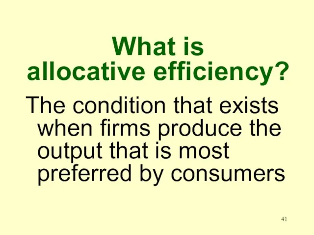 What is allocative efficiency? The condition that exists when firms produce the