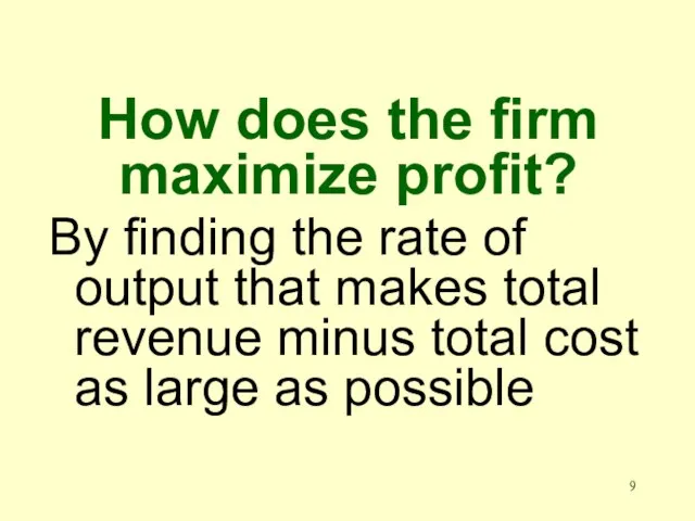 How does the firm maximize profit? By finding the rate of output