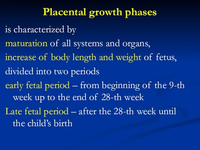 Placental growth phases is characterized by maturation of all systems and organs,