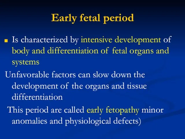 Early fetal period Is characterized by intensive development of body and differentiation