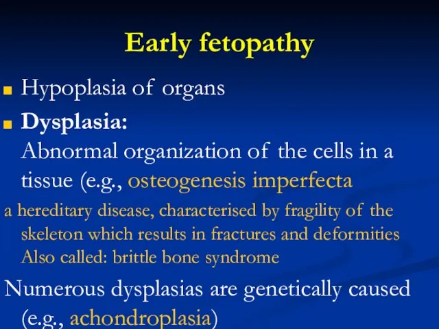 Early fetopathy Hypoplasia of organs Dysplasia: Abnormal organization of the cells in