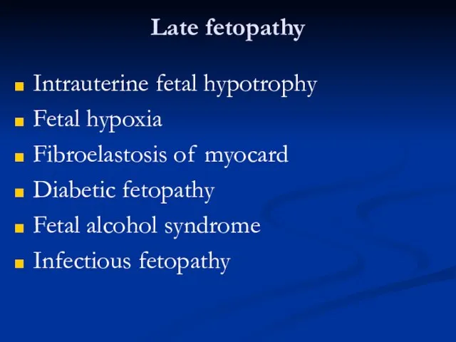 Late fetopathy Intrauterine fetal hypotrophy Fetal hypoxia Fibroelastosis of myocard Diabetic fetopathy