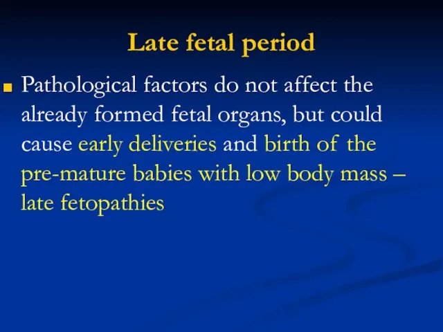 Late fetal period Pathological factors do not affect the already formed fetal