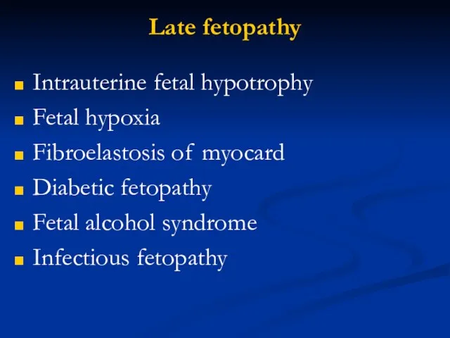 Late fetopathy Intrauterine fetal hypotrophy Fetal hypoxia Fibroelastosis of myocard Diabetic fetopathy