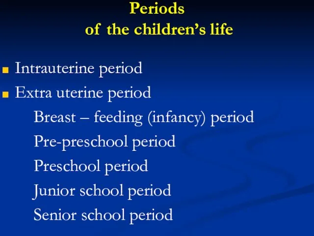 Periods of the children’s life Intrauterine period Extra uterine period Breast –