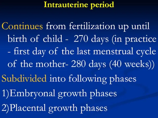 Intrauterine period Continues from fertilization up until birth of child - 270