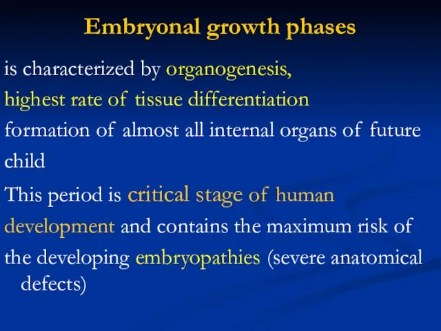 Embryonal growth phases is characterized by organogenesis, highest rate of tissue differentiation