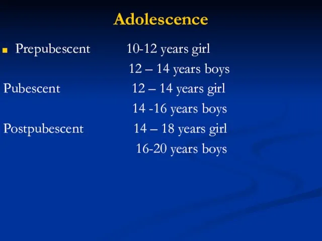 Adolescence Prepubescent 10-12 years girl 12 – 14 years boys Pubescent 12