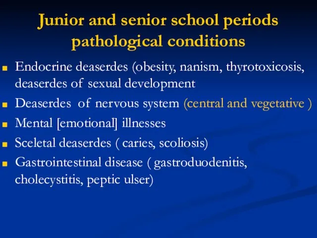 Junior and senior school periods pathological conditions Endocrine deaserdes (obesity, nanism, thyrotoxicosis,