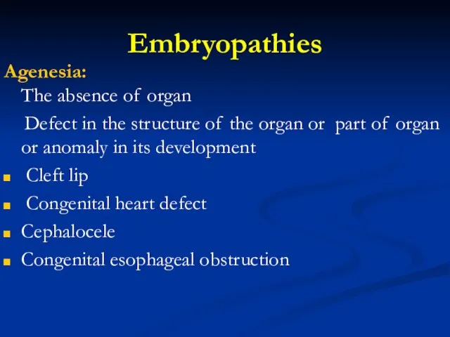 Embryopathies Agenesia: The absence of organ Defect in the structure of the