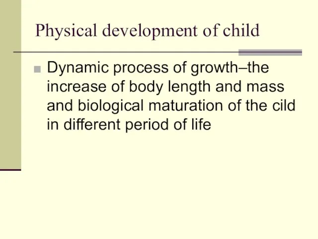 Physical development of child Dynamic process of growth–the increase of body length