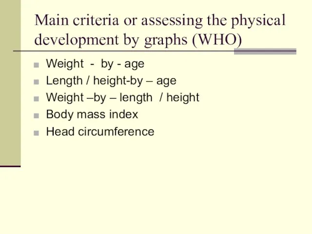 Main criteria or assessing the physical development by graphs (WHO) Weight -